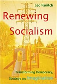 Renewing Socialism : Transforming Democracy, Strategy and Imagination (Paperback)