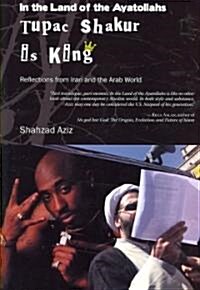 In the Land of the Ayatollahs Tupac Shakur Is King: Reflections from Iran and the Arab World (Paperback)