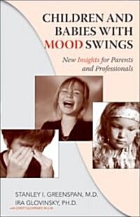 Children and Babies with Mood Swings: New Insights for Parents and Professionals (Paperback)