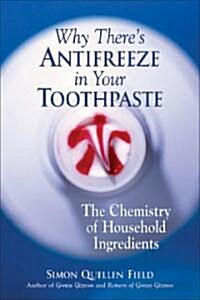 Why Theres Antifreeze in Your Toothpaste: The Chemistry of Household Ingredients (Paperback)