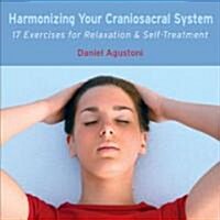Harmonizing Your Craniosacral System: 17 Exercises for Relaxation & Self-Treatment (Audio CD)