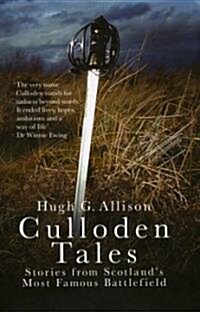 Culloden Tales : Stories from Scotlands Most Famous Battlefield (Hardcover)