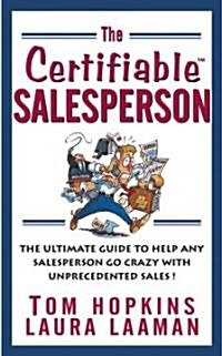 The Certifiable Salesperson: The Ultimate Guide to Help Any Salesperson Go Crazy with Unprecedented Sales! (Paperback)