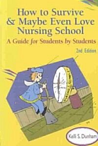 How to Survive and Maybe Even Love Nursing School! (Paperback, 2nd)