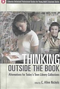 Thinking Outside the Book: Alternatives for Todays Teen Library Collections (Paperback)