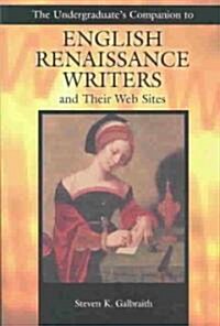 The Undergraduates Companion to English Renaissance Writers and Their Web Sites (Paperback)