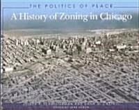 The Politics of Place: A History of Zoning in Chicago (Paperback)