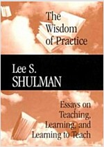 The Wisdom of Practice: Essays on Teaching, Learning, and Learning to Teach (Hardcover)
