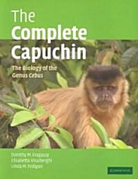 The Complete Capuchin : The Biology of the Genus Cebus (Paperback)