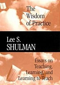 The Wisdom of Practice: Essays on Teaching, Learning, and Learning to Teach (Hardcover)