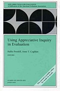 Using Appreciative Inquiry in Evaluation: New Directions for Evaluation, Number 100 (Paperback)