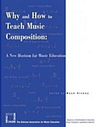 Why and How to Teach Music Composition: A New Horizon for Music Education (Paperback)