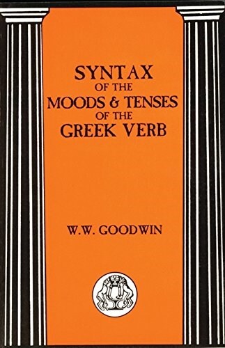 Syntax of the Moods and Tenses of the Greek Verbs (Paperback, New ed of 1899 ed)
