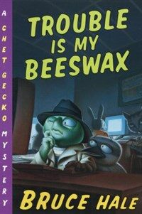 Trouble Is My Beeswax (Paperback, Reprint) - From the Tattered Casebook of Chet Gecko, Private Eye