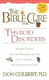 The Bible Cure for Thyroid Disorders: Ancient Truths, Natural Remedies and the Latest Findings for Your Health Today                                   (Paperback)
