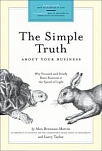 Simple Truth about Your Business: Why Focused and Steady Beats Business at the Speed of Light (Hardcover, 120)