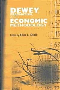 Dewey, Pragmatism and Economic Methodology (Hardcover)