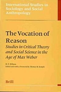 The Vocation of Reason: Studies in Critical Theory and Social Science in the Age of Max Weber (Paperback)