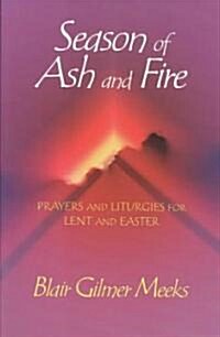 Season of Ash and Fire: Prayers and Liturgies for Lent and Easter (Paperback)