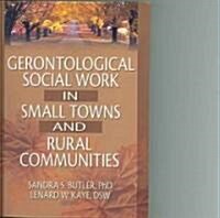 Gerontological Social Work in Small Towns and Rural Communities (Paperback)