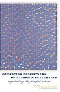 Competing Conceptions of Academic Governance: Negotiating the Perfect Storm (Hardcover)