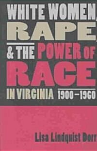 White Women, Rape, and the Power of Race in Virginia, 1900-1960 (Paperback)