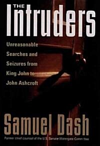 The Intruders: Unreasonable Searches and Seizures from King John to John Ashcroft (Hardcover)
