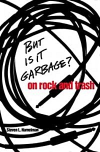 But Is It Garbage?: On Rock and Trash (Hardcover)