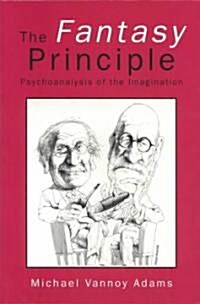 The Fantasy Principle : Psychoanalysis of the Imagination (Paperback)