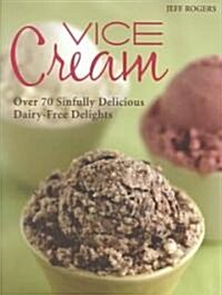 Vice Cream: Over 70 Sinfully Delicious Dairy-Free Delights (Paperback)