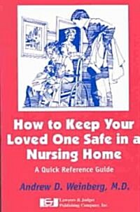 How to Keep Your Loved One Safe in a Nursing Home: A Quick Reference Guide (Paperback)