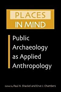 Places in Mind : Public Archaeology as Applied Anthropology (Paperback)