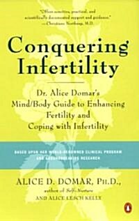 Conquering Infertility: Dr. Alice Domars Mind/Body Guide to Enhancing Fertility and Coping with Infertility (Paperback)