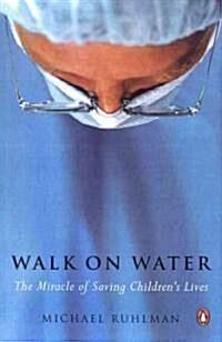 Walk on Water: The Miracle of Saving Childrens Lives (Paperback)