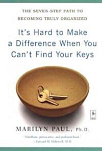 [중고] It‘s Hard to Make a Difference When You Can‘t Find Your Keys: The Seven-Step Path to Becoming Truly Organized (Paperback)