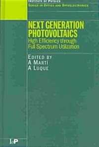 Next Generation Photovoltaics : High Efficiency Through Full Spectrum Utilization (Hardcover)