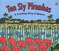 Ten Sly Piranhas: A Counting Story in Reverse; A Tale of Wickedness-And Worse! (Paperback)