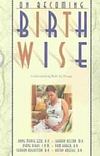On Becoming Birthwise: Understanding Birth by Design (Paperback)