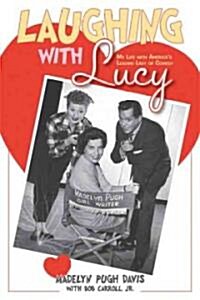 Laughing with Lucy: My Life with Americas Leading Lady of Comedy (Paperback)