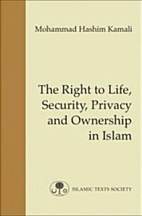 The Right to Life, Security, Privacy and Ownership in Islam (Hardcover)