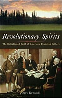 Revolutionary Spirits: The Enlightened Faith of Americas Founding Fathers (Hardcover)