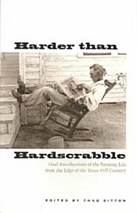 Harder Than Hardscrabble: Oral Recollections of the Farming Life from the Edge of the Texas Hill Country (Paperback)