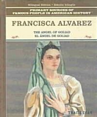 Francisca Alvarez: The Angel of Goliad / El 햚gel de Goliad (Library Binding)