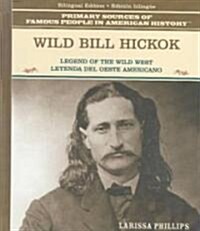 Wild Bill Hickok: Legend of the American Wild West / Leyenda del Oeste Americano (Library Binding)