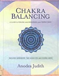 Chakra Balancing: A Guide to Healing and Awakening Your Energy Body [With Cards and Workbook] (Audio CD)