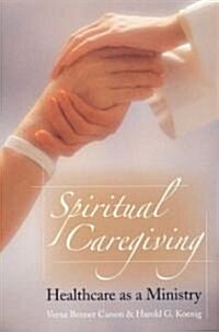 Spiritual Caregiving: Healthcare as a Ministry (Paperback)