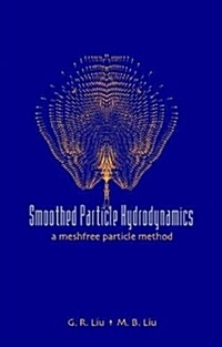 Smoothed Particle Hydrodynamics: A Meshfree Particle Method (Hardcover)