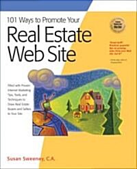 101 Ways to Promote Your Real Estate Web Site: Filled with Proven Internet Marketing Tips, Tools, and Techniques to Draw Real Estate Buyers and Seller (Paperback)