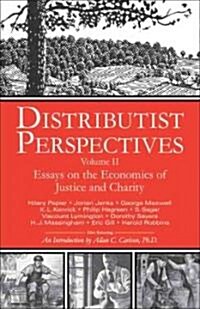 Distributist Perspectives: Volume II: Essays on the Economics of Justice and Charity (Paperback)