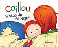 Caillou: Wakes Up at Night (Hardcover)